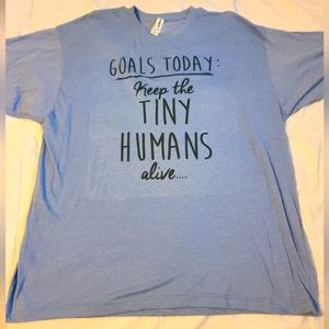 Blue T-shirt "Goal Today: Keep the Tiny Humans alive..."